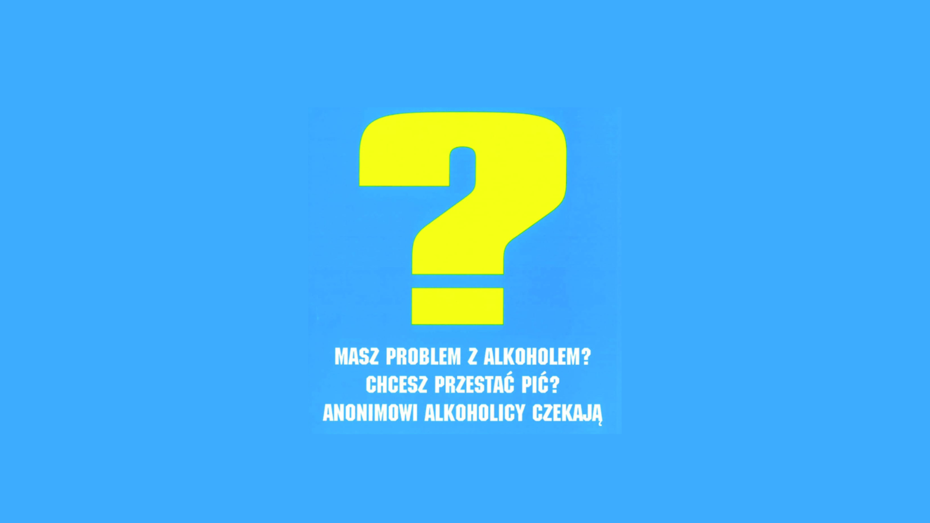 Żółty znak zapytania na błękitnym tle i biały napis "Masz problem z alkoholem? Chcesz przestać pić? Anonimowi alkoholicy czekają.